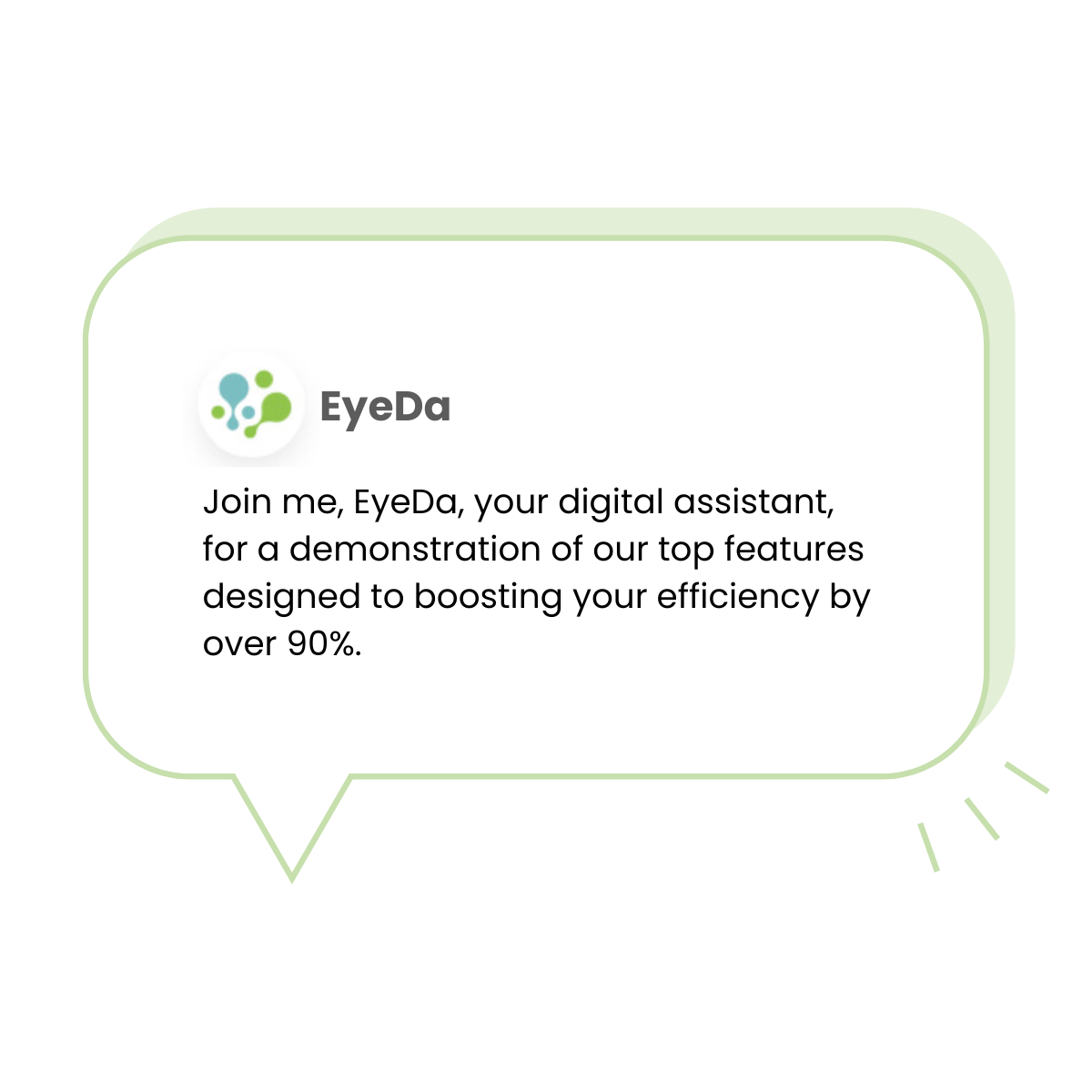 Chat bubble saying: Join me, EyeDa, your digital assistant, for a demonstration of our top features designed to boosting your efficiency by 90%.